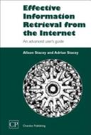 Effective Information Retrieval from the Internet: An Advanced User S Guide di Alison Stacey, Adrian Stacey edito da Chandos Publishing