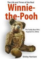 The Life And Times Of Winnie The Pooh di Shirley Harrison edito da Pen & Sword Books Ltd