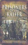 Prisoners of the Kaiser di Richard Van Emden edito da Pen & Sword Books Ltd
