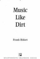 Music Like Dirt di Frank Bidart edito da Sarabande Books