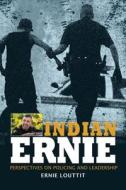 Indian Ernie: Perspectives on Policing and Leadership di Ernie Louttit edito da UNIV OF BRITISH COLUMBIA