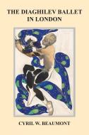 The Diaghilev Ballet in London di Cyril W Beaumont edito da The Noverre Press