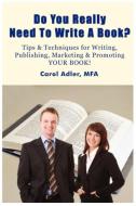 Do You Really Need to Write a Book? Tips & Techniques for Writing, Publishing, Marketing & Promoting Your Book! di Carol Adler edito da Dandelion Enterprises