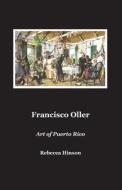 Francisco Oller di Rebecca Hinson edito da Rebecca Hinson Publishing