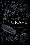 The Travelling Grave and Other Stories (Valancourt 20th Century Classics) di L. P. Hartley edito da VALANCOURT BOOKS