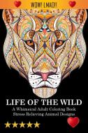 Life Of The Wild di Adult Coloring Books, Coloring Books For Adults Relaxation, Adult Colouring Books edito da Steven Jenkins Mindful