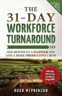 The 31-Day Workforce Turnaround: One Month to a Happier You and a More Productive Crew di Hugh McPherson edito da Year of the Book Press
