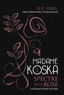 Madame Koska & Le Spectre De La Rose di Ilil Arbel edito da Bhc Press