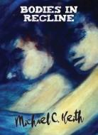 Bodies in Recline di Michael C. Keith edito da PELEKINESIS
