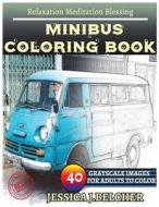 Minibus Coloring Books: For Adults and Teens Stress Relief Coloring Book: Sketch Coloringbook 40 Grayscale Images di Jessica Belcher edito da Createspace Independent Publishing Platform