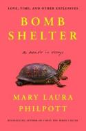 Bomb Shelter: Love, Time, and Other Explosives di Mary Laura Philpott edito da ATRIA