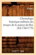 Chronologie Historique-Militaire Des Troupes de la Maison Du Roi.(Éd.1760-1778) di Pinard edito da Hachette Livre - Bnf