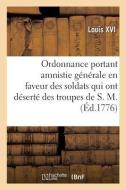 Ordonnance portant amnistie générale en faveur des soldats qui ont déserté des troupes de S. M. di Louis XVI edito da HACHETTE LIVRE
