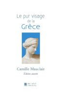 Le pur visage de la Grèce di Camille Mauclair, Édition Mon Autre Librairie edito da Mon Autre Librairie