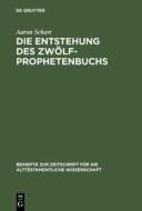 Die Entstehung des Zwölfprophetenbuchs di Aaron Schart edito da De Gruyter