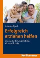 Erfolgreich erziehen helfen di Susanne Egert edito da Kohlhammer W.