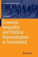 Economic Inequality and Political Representation in Switzerland di Jan Rosset edito da Springer International Publishing