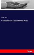 A London Plane-Tree and Other Verse di Amy Levy edito da hansebooks