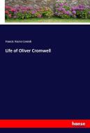 Life of Oliver Cromwell di Francis Warre Cornish edito da hansebooks