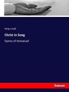 Christ in Song di Philip Schaff edito da hansebooks