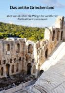Das antike Griechenland - alles was du über die Wiege der westlichen Zivilisation wissen musst di Walter Schmidt edito da Jaltas Books