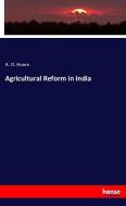 Agricultural Reform in India di A. O. Hume edito da hansebooks