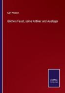 Göthe's Faust, seine Kritiker und Ausleger di Karl Köstlin edito da Salzwasser-Verlag