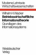 Betriebswirtschaftliche Informationstheorie di Wilhelm H. Wacker edito da VS Verlag für Sozialwissenschaften