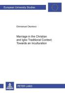 Marriage in the Christian and Igbo Traditional Context: Towards an Inculturation di Emmanuel Okonkwo edito da Lang, Peter GmbH