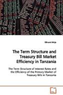 The Term Structure and Treasury Bill Market Efficiency in Tanzania di Ellinami Minja edito da VDM Verlag