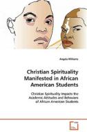 Christian Spirituality Manifested in African American Students di Williams Angela edito da VDM Verlag