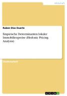 Empirische Determinanten lokaler Immobilienpreise (Hedonic Pricing Analysis) di Ruben Dias Duarte edito da GRIN Publishing