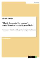 What Is Corporate Governance? Anglo/american Versus German Model di Michael a Braun edito da Grin Publishing