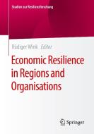 Economic Resilience In Regions And Organisations edito da Springer