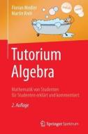 Tutorium Algebra di Florian Modler, Martin Kreh edito da Springer-verlag Berlin And Heidelberg Gmbh & Co. Kg
