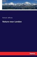 Nature near London di Richard Jefferies edito da hansebooks
