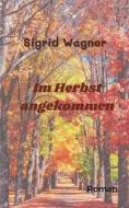 Im Herbst angekommen di Sigrid Wagner edito da Books on Demand