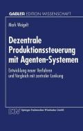 Dezentrale Produktionssteuerung mit Agenten-Systemen edito da Deutscher Universitätsverlag