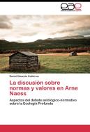 La discusión sobre normas y valores en Arne Naess di Daniel Eduardo Gutiérrez edito da EAE
