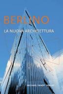Berlino - La Nuova Architettura di Michael Imhof, Leon Krempel edito da Imhof Verlag