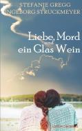 Liebe, Mord und ein Glas Wein di Stefanie Gregg, Ingeborg Struckmeyer edito da Edition Oberkassel