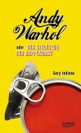 Indiana, G: Andy Warhol oder: Siegeszug der Suppendose di Gary Indiana edito da Albino Verlag