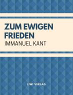 Zum ewigen Frieden: Ein philosophischer Entwurf di Immanuel Kant edito da LIWI Literatur- und Wissenschaftsverlag