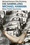 Bilder Politik Geschichte¿- Die Sammlung Michael Hamann di Michael Hamann, Eiko Grimberg edito da Favoritenpresse
