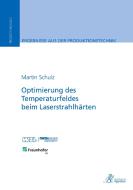 Optimierung des Temperaturfeldes beim Laserstrahlhärten di Martin Schulz edito da Apprimus Wissenschaftsver