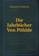 Die Jahrbucher Von Pohlde di Theodorus Palidensis edito da Book On Demand Ltd.