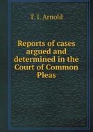 Reports Of Cases Argued And Determined In The Court Of Common Pleas di T J Arnold edito da Book On Demand Ltd.