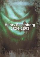 Henry Rosenberg 1824-1893 di Rosenberg Library edito da Book On Demand Ltd.