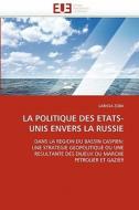 LA POLITIQUE DES ETATS-UNIS ENVERS LA RUSSIE di LARISSA ZOBA edito da Editions universitaires europeennes EUE