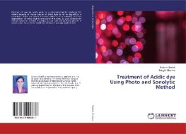 Treatment of Acidic dye Using Photo and Sonolytic Method di Kulsum Shaikh, Sangita Sharma edito da LAP Lambert Academic Publishing